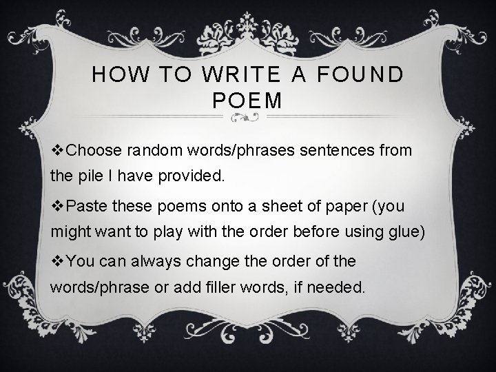 HOW TO WRITE A FOUND POEM v. Choose random words/phrases sentences from the pile