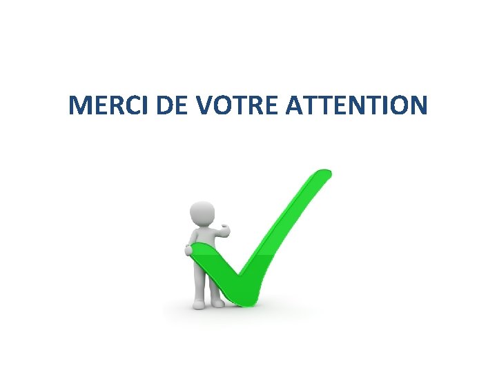 MERCI DE VOTRE ATTENTION 