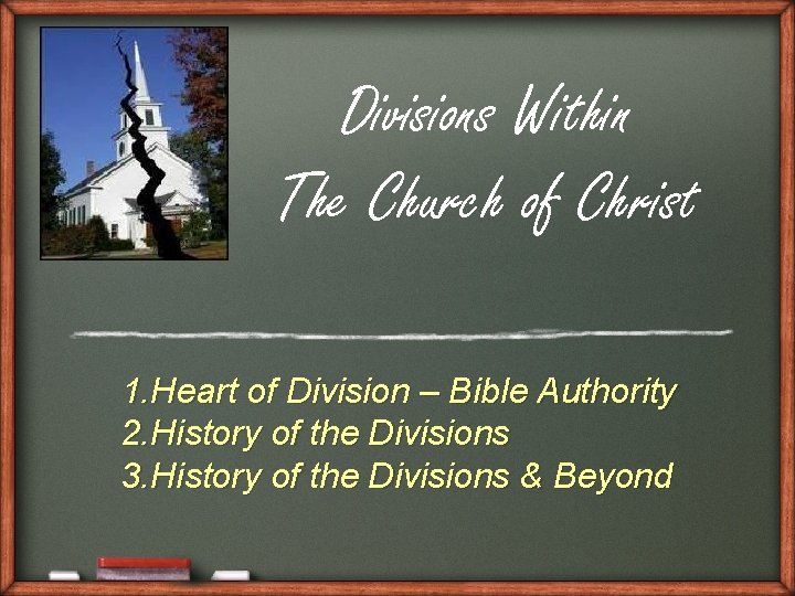 Divisions Within The Church of Christ 1. Heart of Division – Bible Authority 2.