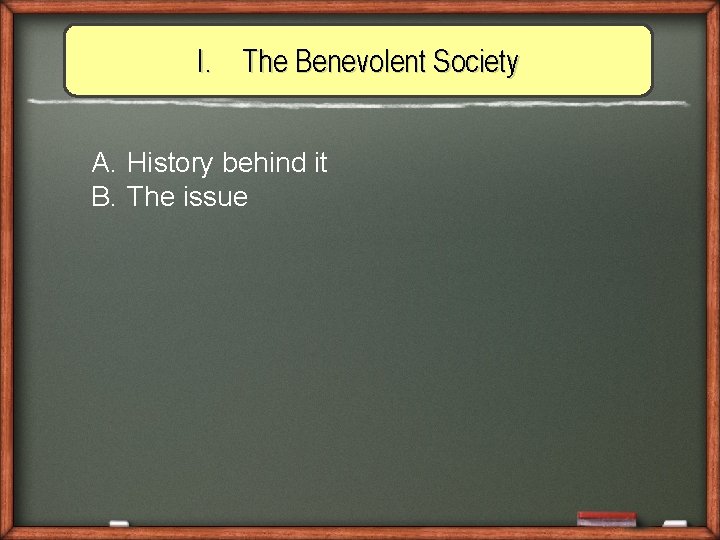 I. The Benevolent Society A. History behind it B. The issue 