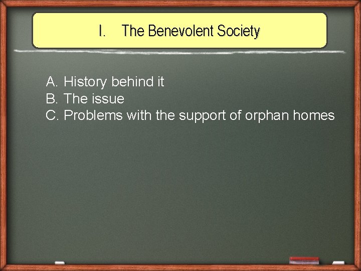 I. The Benevolent Society A. History behind it B. The issue C. Problems with