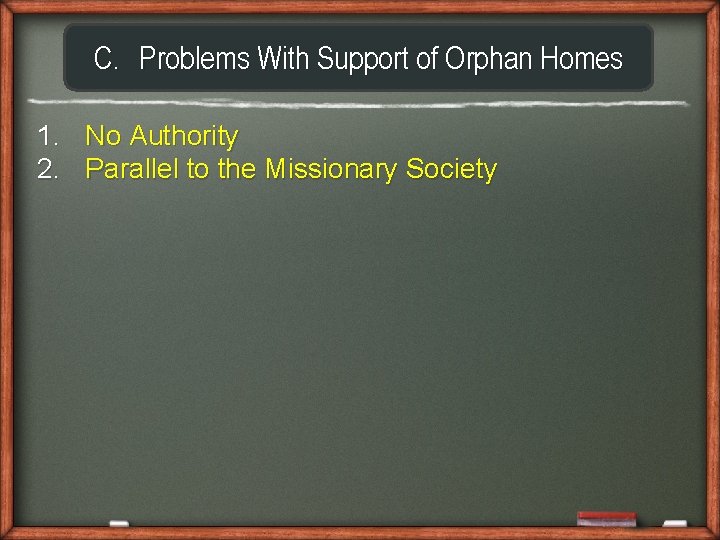 C. Problems With Support of Orphan Homes 1. No Authority 2. Parallel to the