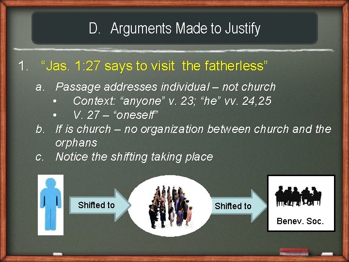 D. Arguments Made to Justify 1. “Jas. 1: 27 says to visit the fatherless”