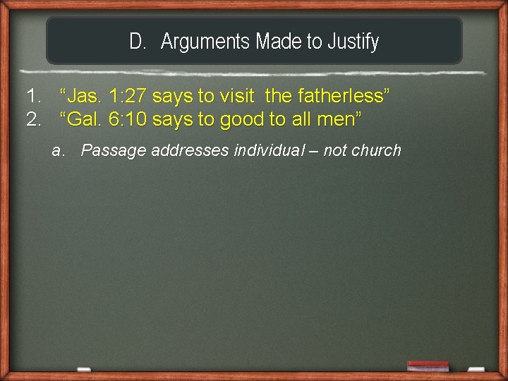 D. Arguments Made to Justify 1. “Jas. 1: 27 says to visit the fatherless”