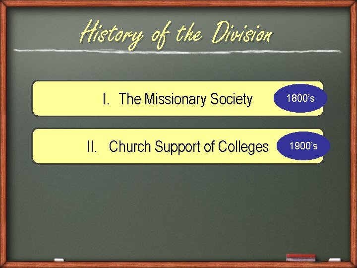 History of the Division I. The Missionary Society 1800’s II. Church Support of Colleges