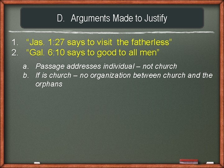 D. Arguments Made to Justify 1. “Jas. 1: 27 says to visit the fatherless”