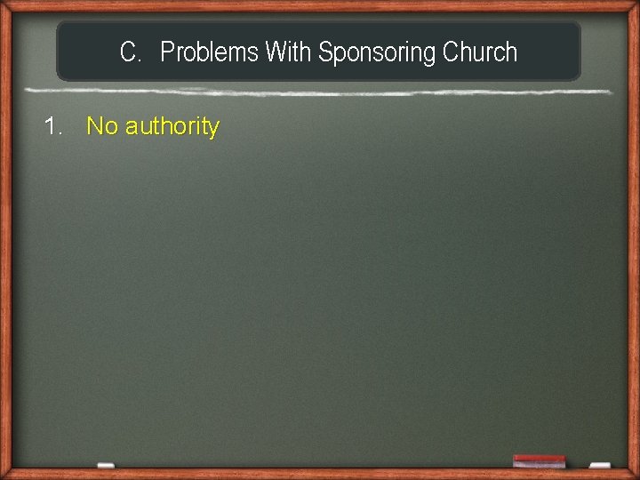 C. Problems With Sponsoring Church 1. No authority 