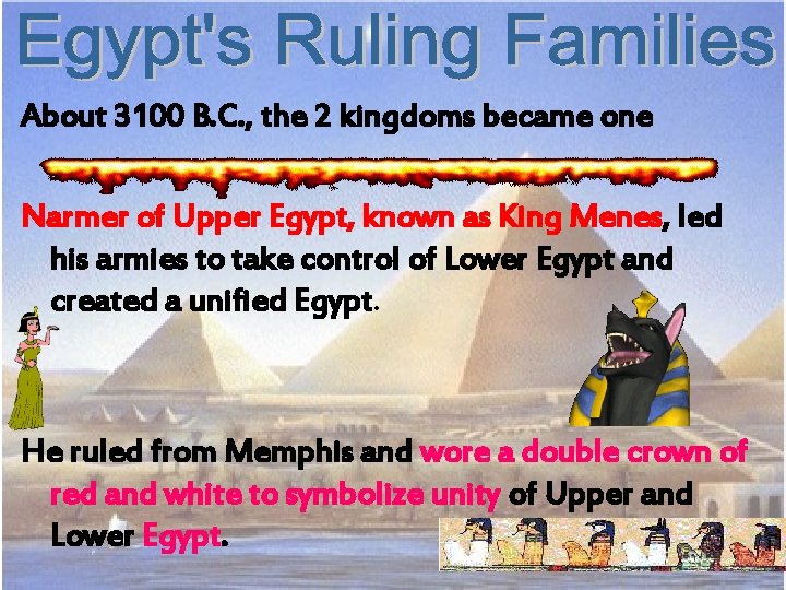 About 3100 B. C. , the 2 kingdoms became one Narmer of Upper Egypt,