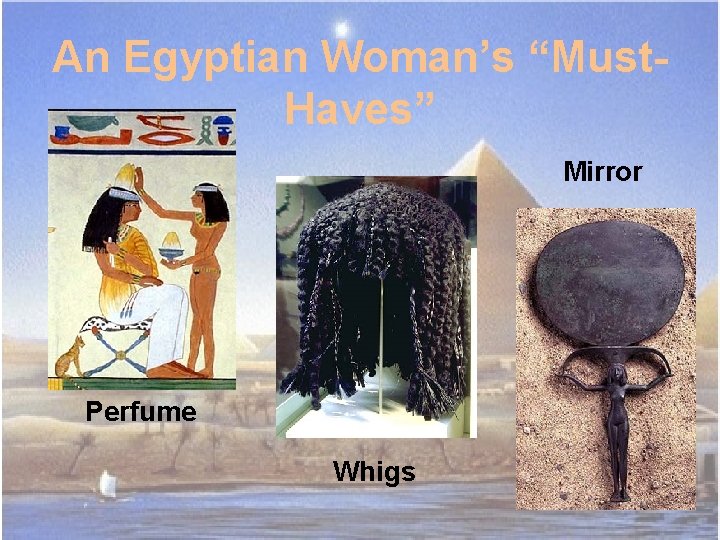 An Egyptian Woman’s “Must. Haves” Mirror Perfume Whigs 