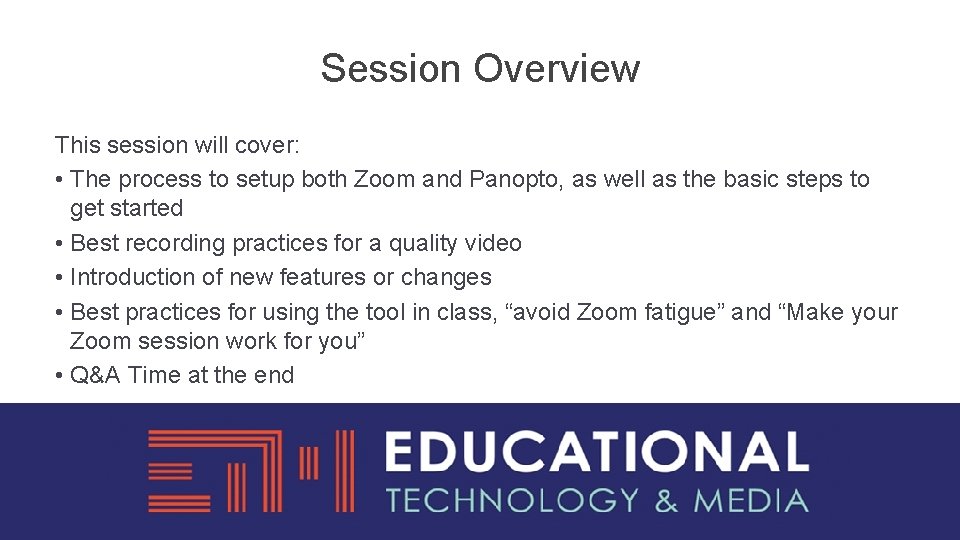 Session Overview This session will cover: • The process to setup both Zoom and