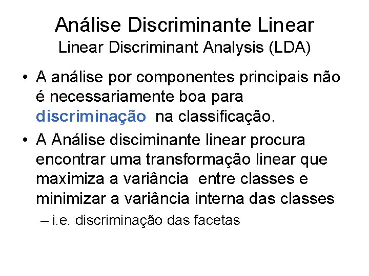 Análise Discriminante Linear Discriminant Analysis (LDA) • A análise por componentes principais não é