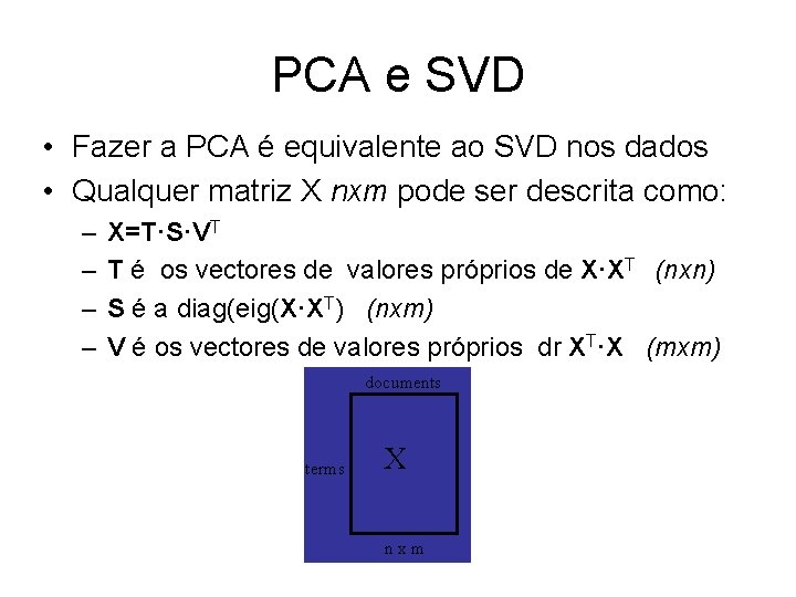 PCA e SVD • Fazer a PCA é equivalente ao SVD nos dados •