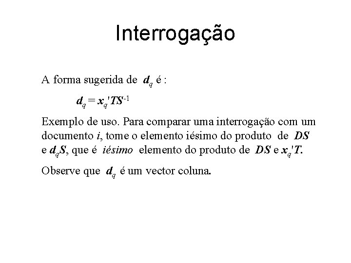 Interrogação A forma sugerida de dq é : dq = xq'TS-1 Exemplo de uso.