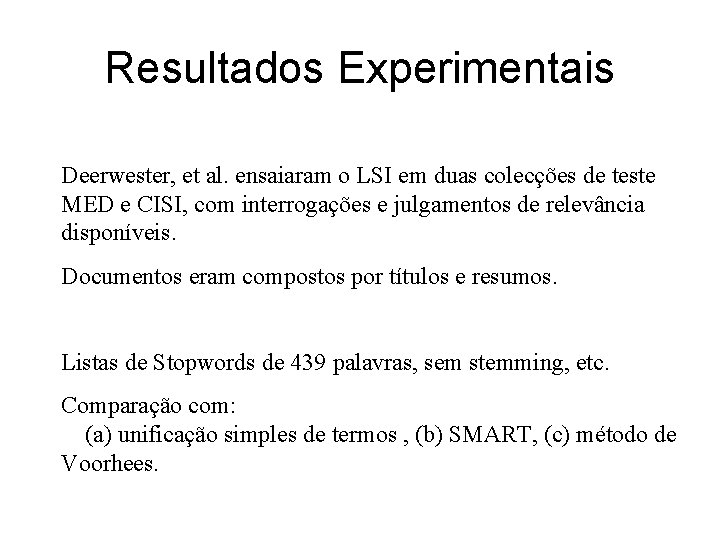 Resultados Experimentais Deerwester, et al. ensaiaram o LSI em duas colecções de teste MED