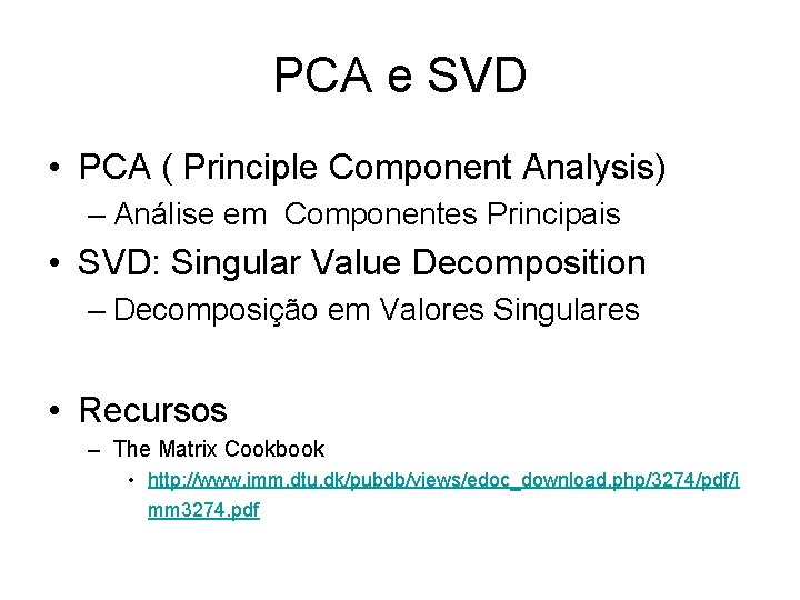 PCA e SVD • PCA ( Principle Component Analysis) – Análise em Componentes Principais