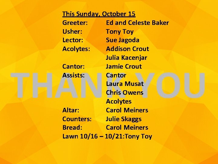 This Sunday, October 15 Greeter: Ed and Celeste Baker Usher: Tony Toy Lector: Sue