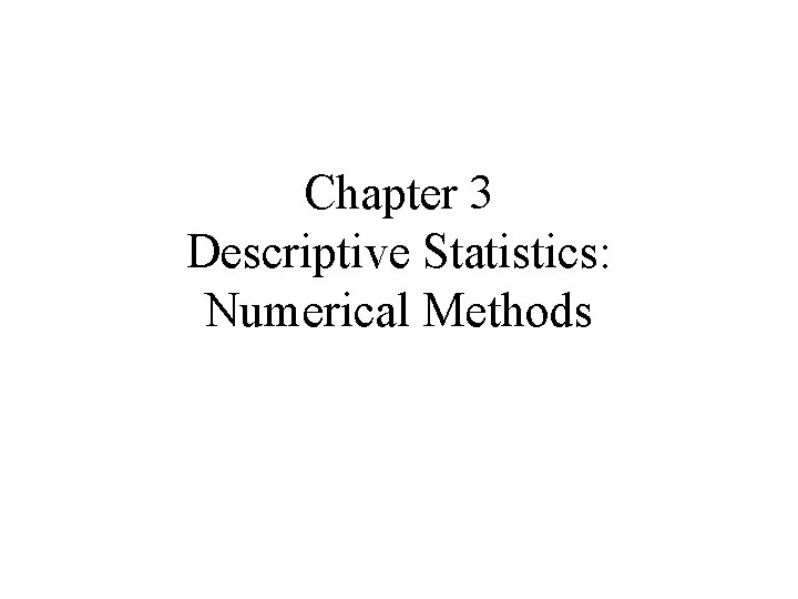 Chapter 3 Descriptive Statistics: Numerical Methods 