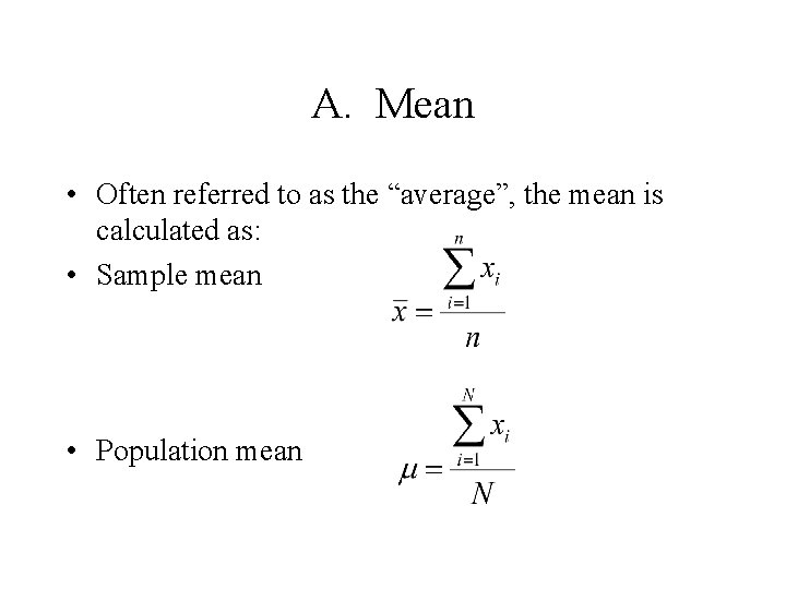 A. Mean • Often referred to as the “average”, the mean is calculated as: