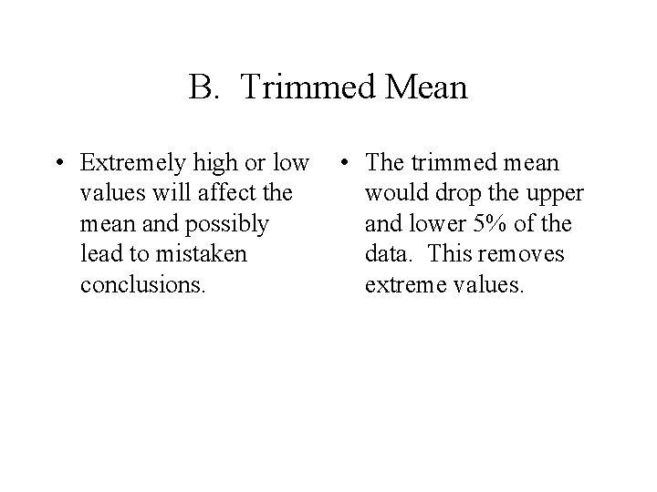 B. Trimmed Mean • Extremely high or low values will affect the mean and