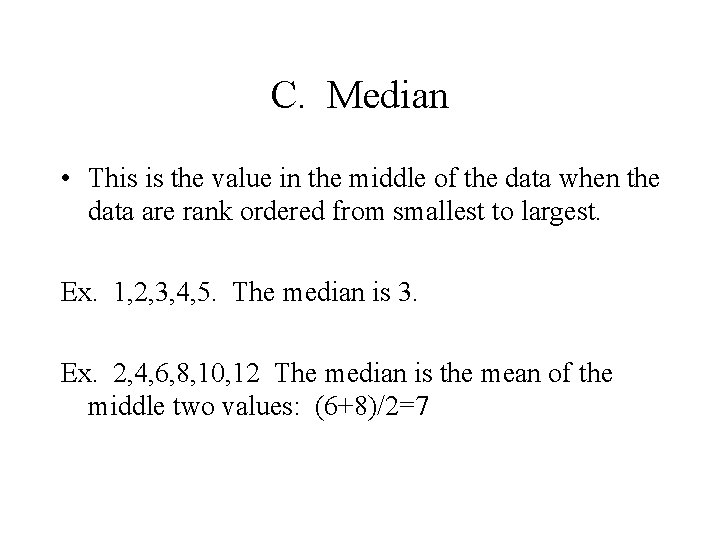 C. Median • This is the value in the middle of the data when