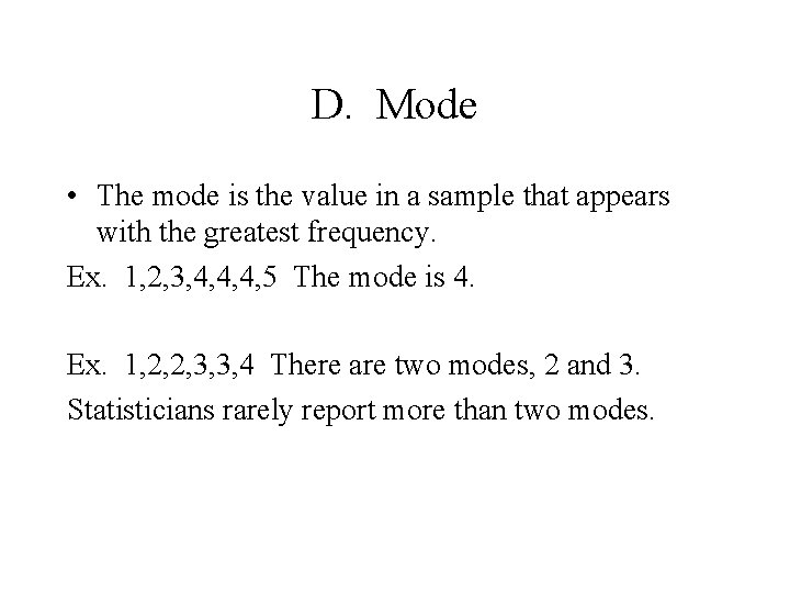 D. Mode • The mode is the value in a sample that appears with