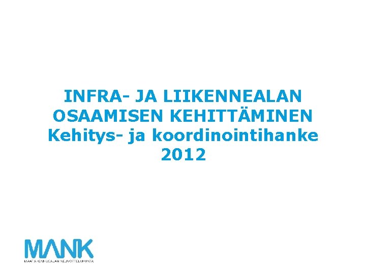 INFRA- JA LIIKENNEALAN OSAAMISEN KEHITTÄMINEN Kehitys- ja koordinointihanke 2012 