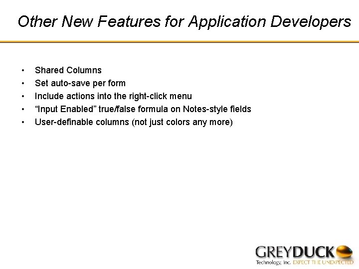 Other New Features for Application Developers • • • Shared Columns Set auto-save per