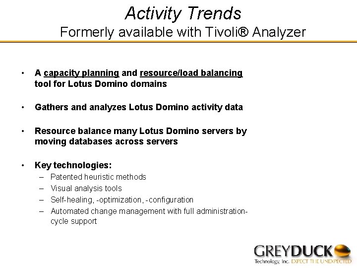 Activity Trends Formerly available with Tivoli® Analyzer • A capacity planning and resource/load balancing