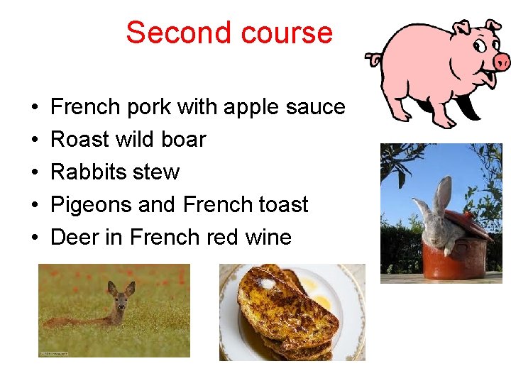 Second course • • • French pork with apple sauce Roast wild boar Rabbits