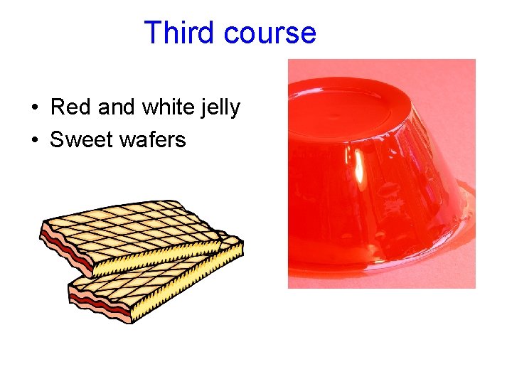 Third course • Red and white jelly • Sweet wafers 