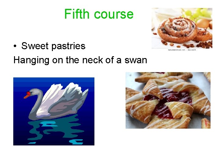 Fifth course • Sweet pastries Hanging on the neck of a swan 
