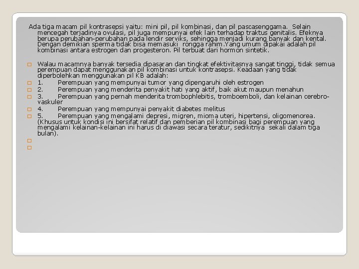 Ada tiga macam pil kontrasepsi yaitu: mini pil, pil kombinasi, dan pil pascasenggama. Ada tiga macam pil kontrasepsi yaitu: mini pil, pil kombinasi, dan pil pascasenggama.