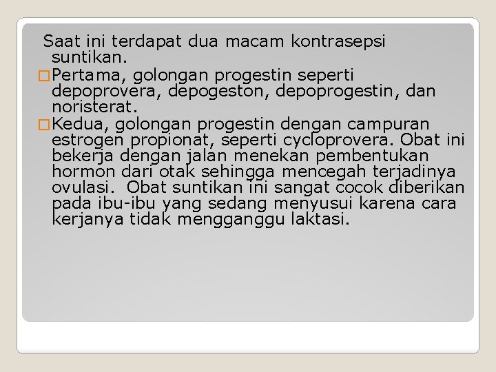 Saat ini terdapat dua macam kontrasepsi suntikan. � Pertama, golongan progestin seperti depoprovera, Saat ini terdapat dua macam kontrasepsi suntikan. � Pertama, golongan progestin seperti depoprovera,