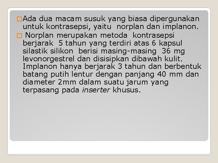 � Ada dua macam susuk yang biasa dipergunakan untuk kontrasepsi, yaitu norplan dan implanon.