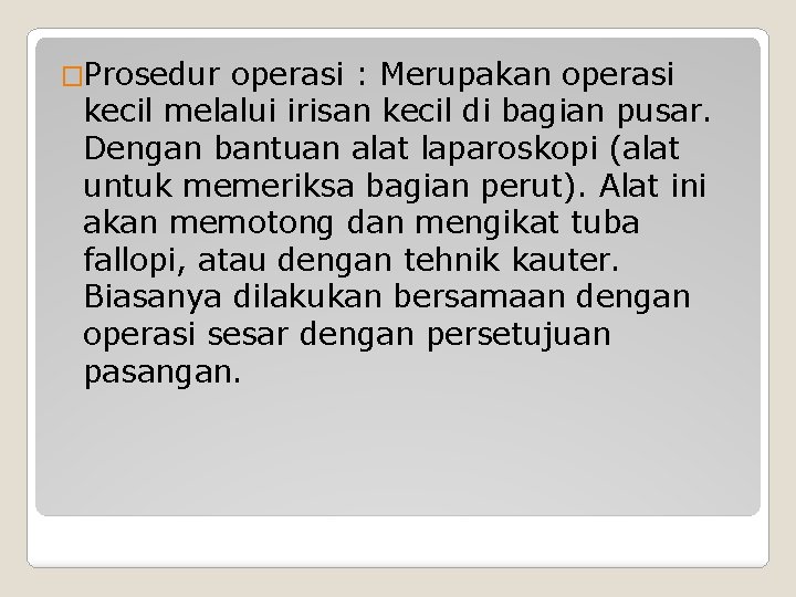 �Prosedur operasi : Merupakan operasi kecil melalui irisan kecil di bagian pusar. Dengan bantuan �Prosedur operasi : Merupakan operasi kecil melalui irisan kecil di bagian pusar. Dengan bantuan