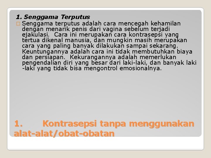 1. Senggama Terputus � Senggama terputus adalah cara mencegah kehamilan dengan menarik penis dari 1. Senggama Terputus � Senggama terputus adalah cara mencegah kehamilan dengan menarik penis dari