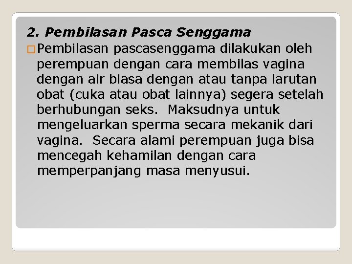 2. Pembilasan Pasca Senggama �Pembilasan pascasenggama dilakukan oleh perempuan dengan cara membilas vagina dengan 2. Pembilasan Pasca Senggama �Pembilasan pascasenggama dilakukan oleh perempuan dengan cara membilas vagina dengan