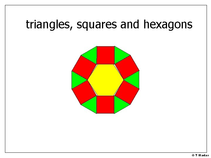 triangles, squares and hexagons © T Madas 