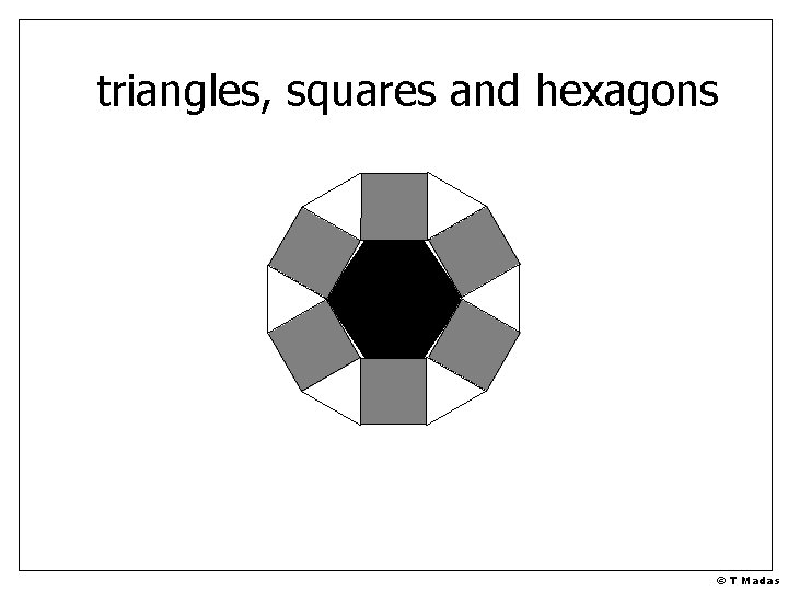 triangles, squares and hexagons © T Madas 
