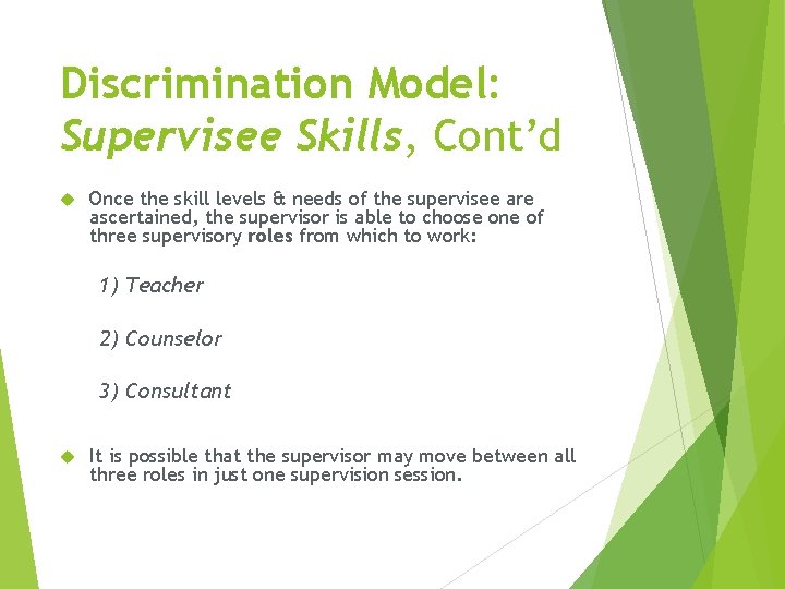 Discrimination Model: Supervisee Skills, Cont’d Once the skill levels & needs of the supervisee