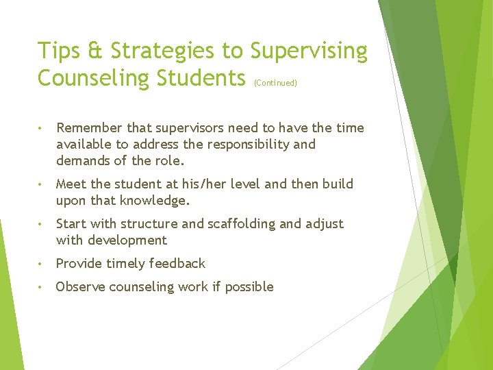 Tips & Strategies to Supervising Counseling Students (Continued) • Remember that supervisors need to