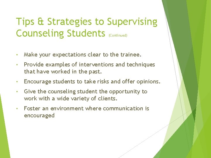 Tips & Strategies to Supervising Counseling Students (Continued) • Make your expectations clear to