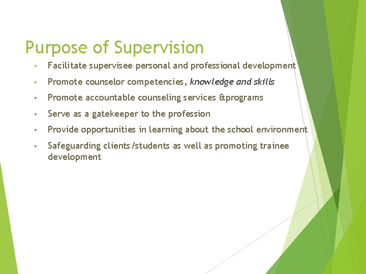 Purpose of Supervision • Facilitate supervisee personal and professional development • Promote counselor competencies,