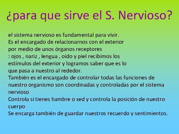 ¿para que sirve el S. Nervioso? el sistema nervioso es fundamental para vivir. Es
