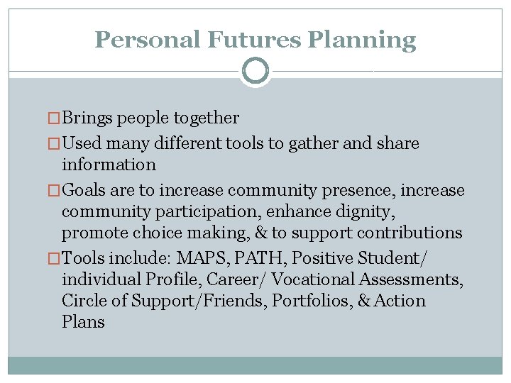 Personal Futures Planning �Brings people together �Used many different tools to gather and share