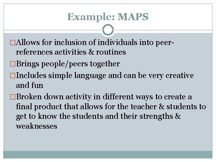 Example: MAPS �Allows for inclusion of individuals into peer- references activities & routines �Brings