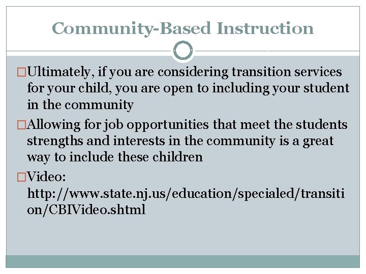 Community-Based Instruction �Ultimately, if you are considering transition services for your child, you are