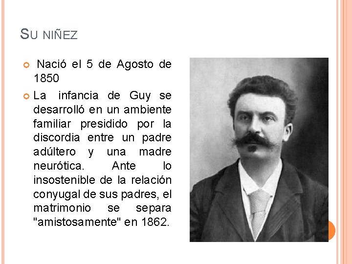 SU NIÑEZ Nació el 5 de Agosto de 1850 La infancia de Guy se