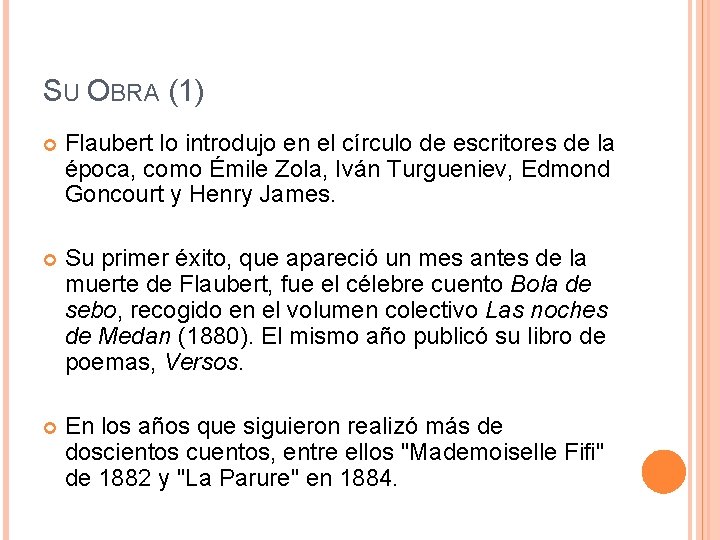 SU OBRA (1) Flaubert lo introdujo en el círculo de escritores de la época,