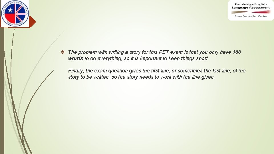 The problem with writing a story for this PET exam is that you The problem with writing a story for this PET exam is that you